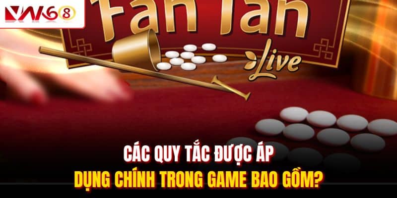 Fantan - Cập Nhật Luật Lệ & Cách Chơi Chính Có Tại VN168 3 Các quy tắc được áp dụng chính trong game bao gồm?