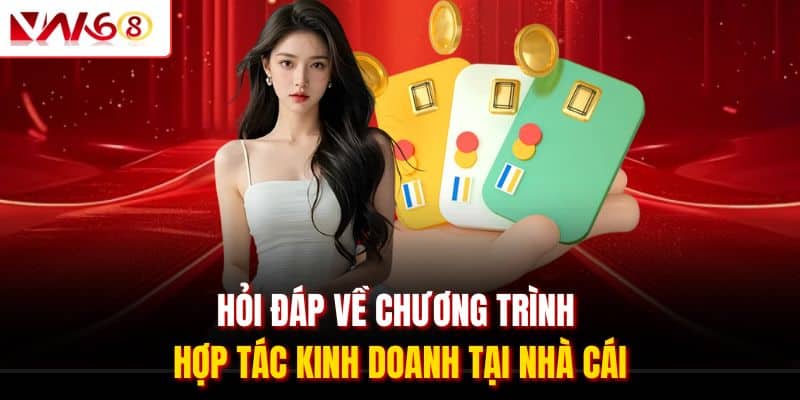 Đại Lý VN168 – Hợp Tác Kiếm Hoa Hồng An Toàn Tới 50% 3 Hỏi đáp về chương trình hợp tác kinh doanh tại nhà cái