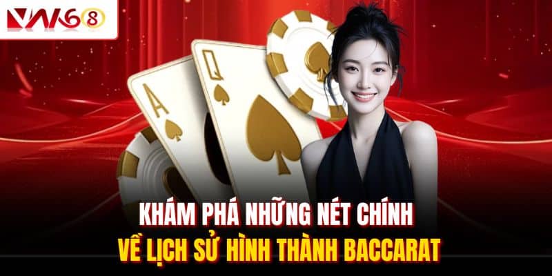 Baccarat VN168 - Hiểu Rõ Cơ Chế Hoạt Động Game Chi Tiết 1 Khám phá những nét chính về lịch sử hình thành Baccarat