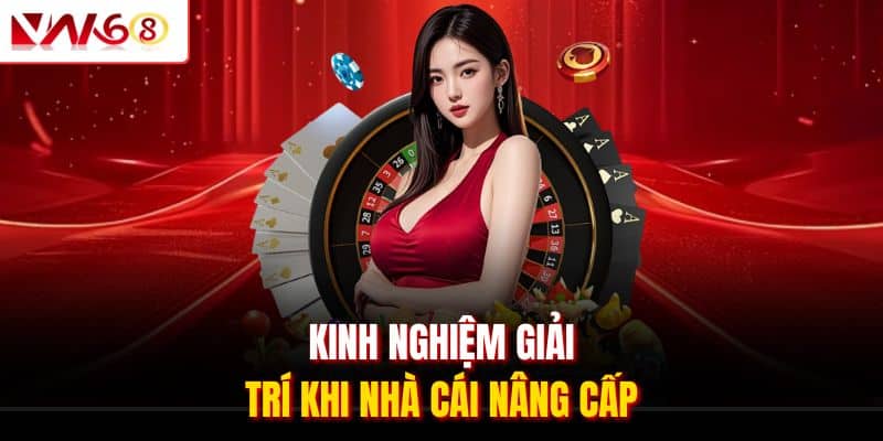 Cập Nhật Lịch Bảo Trì VN168 & Hướng Dẫn Vui Chơi Thuận Tiện 3 Kinh nghiệm giải trí khi nhà cái nâng cấp