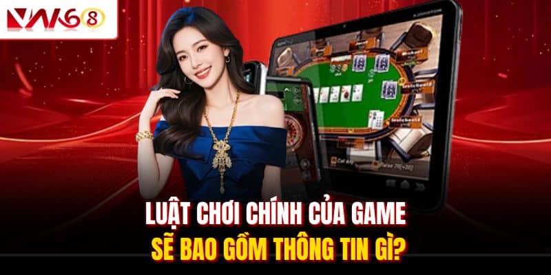 Baccarat VN168 - Hiểu Rõ Cơ Chế Hoạt Động Game Chi Tiết 2 Luật chơi chính của game sẽ bao gồm thông tin gì?