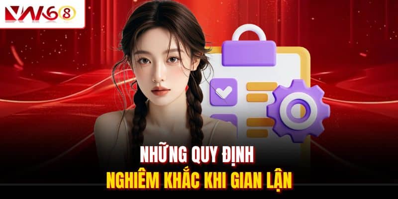 Miễn Trừ Trách Nhiệm VN168 - Giới Hạn Pháp Lý Chuẩn 2025 3 Những quy định nghiêm khắc khi gian lận