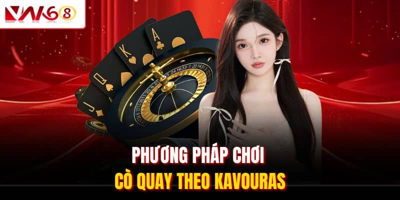 5 Chiến Thuật Chơi Roulette Đỉnh Cao Thưởng Về Liên Tục 2 Phương pháp chơi Cò quay theo Kavouras