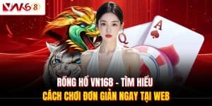 Rồng Hổ VN168 - Tìm Hiểu Cách Chơi Đơn Giản Ngay Tại Web